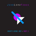 cover: John Lord Fonda - What's Going On? Part 2