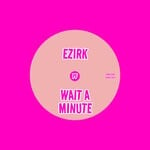 cover: Ezirk - Wait A Minute