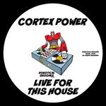 cover: Cortex Power - Live For This House