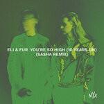 cover: Eli & Fur - You're So High (10 Years On) (Sasha Extended Remix)