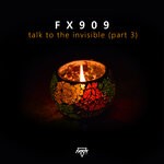 cover: FX909 - Talk To The Invisible (part 3)