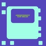 cover: Aibohponhcet - Raw Bread