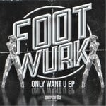 cover: Footwurk - Only Want U