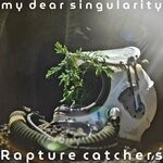 cover: My dear singularity - Rapture Catchers