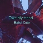 cover: Babsi Cute - Take My Hand