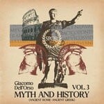 cover: Giacomo Dell'Orso - Myth & History, Vol 3 (Ancient Greek - Ancient Rome)