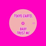 cover: Tokyo Cartel - Baby Trust Me