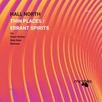 cover: Hall North - Thin Places / Errant Spirits