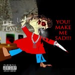 cover: Keith Ape - Let's Play! You! Make Me Sad!!! (Explicit)