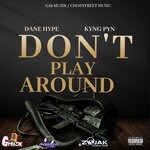 cover: DANE HYPE|Kyng Pyn - DON'T PLAY AROUND (Explicit)