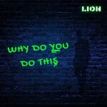 cover: LION - Why Do You Do This