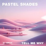 cover: Pastel Shades - Tell Me Why