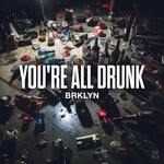 cover: BRKLYN - You're All Drunk