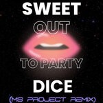 cover: Sweet Dice - Out To Party (Ms Project Remix)