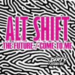 cover: ALT SHIFT - THE FUTURE / COME TO ME