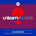 cover: Calvin Pepper - I Was An Alien / House Controls Your Mind