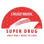 cover: Super Drug - Only One I Need To Love