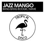 cover: Jazz Mango - Bang Bang Boogie / Mahe