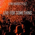 cover: GYM HARDSTYLEZ - Live For Something