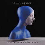 cover: Zoot Woman - Just A Friend Of Mine