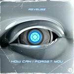 cover: Reveuse - How Can I Forget You (Extended Mix)