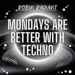 cover: Robin Radiant - Mondays Are Better With Techno