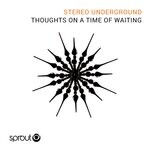 cover: Stereo Underground - Thoughts On A Time Of Waiting