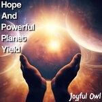 cover: Joyful Owl - Hope & Powerful Planet Yield