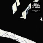 cover: Gum Takes Tooth - Recovered EP (Part One)