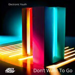 cover: Electronic Youth - Don't Want To Go