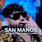 cover: San Manos Official - Mai Bine Ca Voi O Duc Si Cainii