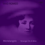 cover: Mad Romeo - Michelangelo / Stranger On A Wire