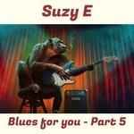 cover: Suzy E - Blues For You (Part 5)