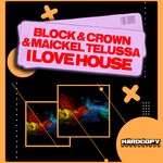 cover: Maickel Telussa|Block & Crown - I Love House