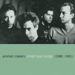 cover: Animal Crakers - Small Loud Songs (1980 - 1991)