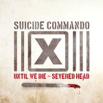 cover: Suicide Commando - Until We Die/Severed Head