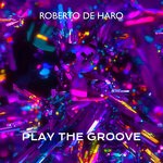 cover: Roberto De Haro - Play The Groove