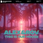 cover: AlexX&Rov - This Is Our House