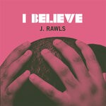 cover: J. Rawls - I Believe