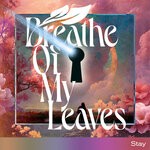 cover: Breathe Of My Leaves - Stay