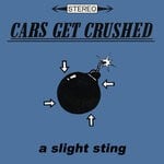 cover: Cars Get Crushed - A Slight Sting