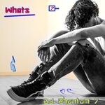 cover: DJ Phantom 7 - Whats