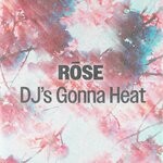 cover: Rose - Dj's Gonna Heat