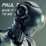 cover: Paul T (UK) - Give It To Me