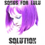 cover: Songs for Lulu - Solution (Explicit)