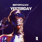 cover: Bigtopo|LKX - Yesterday (Original Mix)