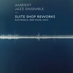 cover: Ambient Jazz Ensemble - Suite Shop Reworks (Edited)