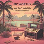 cover: Mz Worthy - You Can't Label Me Feat. Dominique Gomez