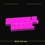 cover: Bear Dog 868 - BUBBLE, BEND (Official Audio)