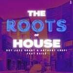 cover: Anthony Crupi|Roy Jazz Grant - The Roots Of House